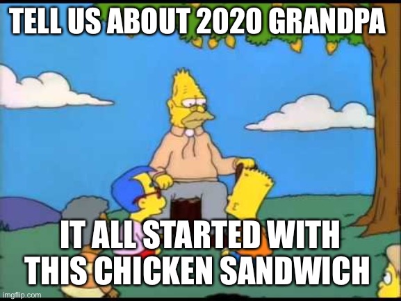 Grandpa Simpson Lemon Tree | TELL US ABOUT 2020 GRANDPA; IT ALL STARTED WITH THIS CHICKEN SANDWICH | image tagged in grandpa simpson lemon tree | made w/ Imgflip meme maker