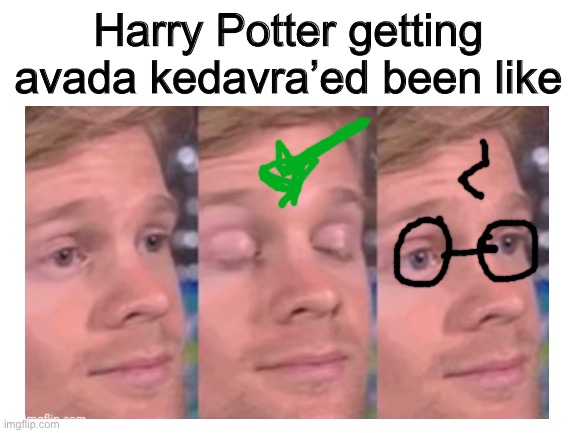 Harry potter | Harry Potter getting avada kedavra’ed been like | image tagged in harry potter,funny,funny memes,avada kedavra,memes,dank memes | made w/ Imgflip meme maker