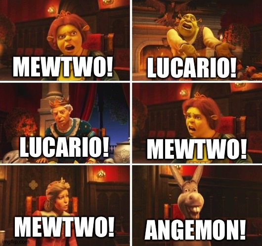 Shrek Fiona Harold Donkey | LUCARIO! MEWTWO! MEWTWO! LUCARIO! MEWTWO! ANGEMON! | image tagged in shrek fiona harold donkey | made w/ Imgflip meme maker