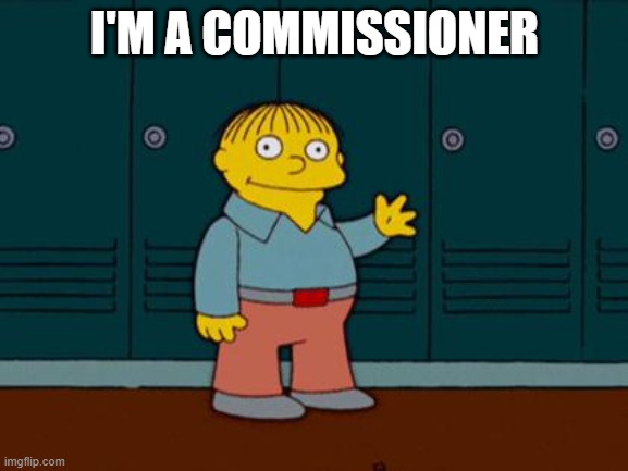 ralph wiggum | I'M A COMMISSIONER | image tagged in ralph wiggum | made w/ Imgflip meme maker