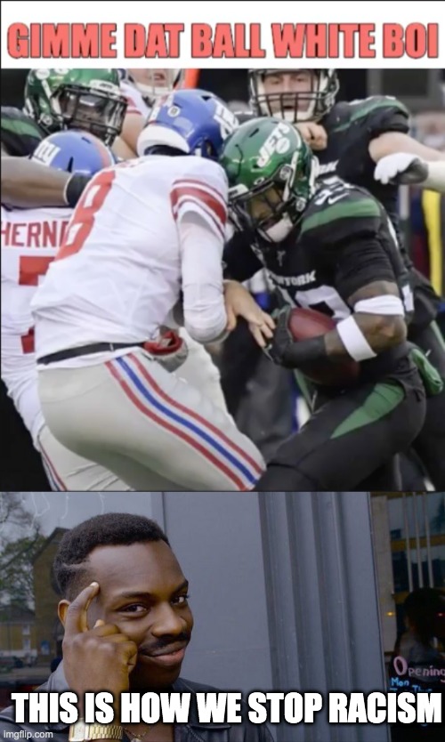  THIS IS HOW WE STOP RACISM | image tagged in memes,roll safe think about it,nfl,new york jets | made w/ Imgflip meme maker