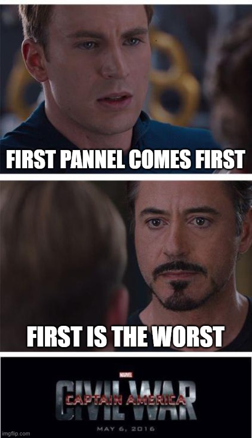 Marvel Civil War 1 Meme | FIRST PANNEL COMES FIRST; FIRST IS THE WORST | image tagged in memes,marvel civil war 1,lmao,lol,lol so funny,ayy lmao | made w/ Imgflip meme maker