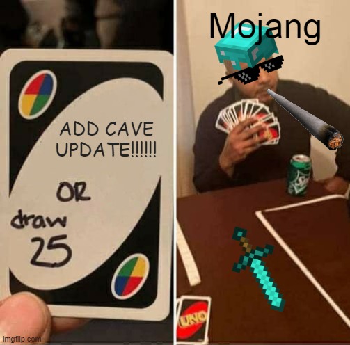 UNO Draw 25 Cards | Mojang; ADD CAVE UPDATE!!!!!! | image tagged in memes,uno draw 25 cards | made w/ Imgflip meme maker