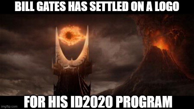 Eye Of Sauron Meme | BILL GATES HAS SETTLED ON A LOGO; FOR HIS ID2020 PROGRAM | image tagged in memes,eye of sauron | made w/ Imgflip meme maker