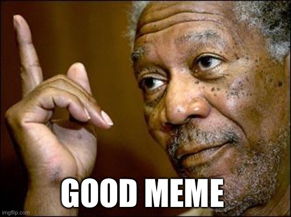 This Morgan Freeman | GOOD MEME | image tagged in this morgan freeman | made w/ Imgflip meme maker