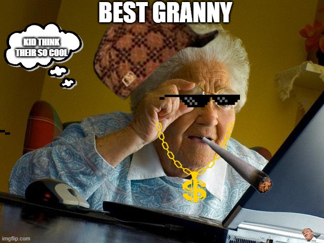 Bubble granny best.