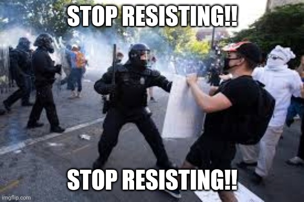 STOP RESISTING!! STOP RESISTING!! | made w/ Imgflip meme maker