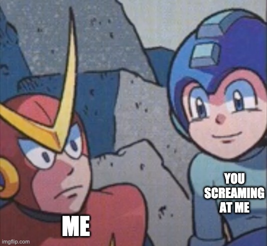 Quick man stares at Mega man | YOU SCREAMING AT ME ME | image tagged in quick man stares at mega man | made w/ Imgflip meme maker