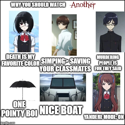 blank | WHY YOU SHOULD WATCH; DEATH IS MY FAVORITE COLOR; MURDERING PEOPLE IS FUN THEY SAID; SIMPING> SAVING YOUR CLASSMATES; ONE POINTY BOI; NICE BOAT; YANDERE MODE: ON | image tagged in blank | made w/ Imgflip meme maker