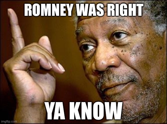In 2012, Romney opined that Russia was the greatest threat to America. Survey says? | ROMNEY WAS RIGHT; YA KNOW | image tagged in this morgan freeman,russia,2012,russian collusion,mitt romney,russian investigation | made w/ Imgflip meme maker