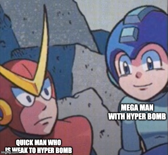 if you played MM2 you'll get it | MEGA MAN WITH HYPER BOMB; QUICK MAN WHO IS WEAK TO HYPER BOMB | image tagged in quick man stares at mega man | made w/ Imgflip meme maker