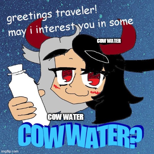 cow water | COW WATER; COW WATER | made w/ Imgflip meme maker