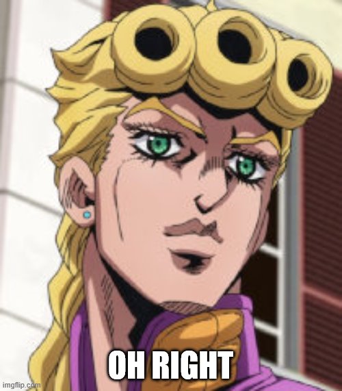 Giorno Giovanna Porcoddio | OH RIGHT | image tagged in giorno giovanna porcoddio | made w/ Imgflip meme maker