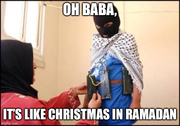Child Muslim Suicide Bomber |  OH BABA, IT’S LIKE CHRISTMAS IN RAMADAN | image tagged in child muslim suicide bomber | made w/ Imgflip meme maker