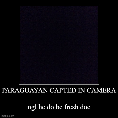 Damn i have found a citizen of Paraguay | image tagged in funny,demotivationals | made w/ Imgflip demotivational maker