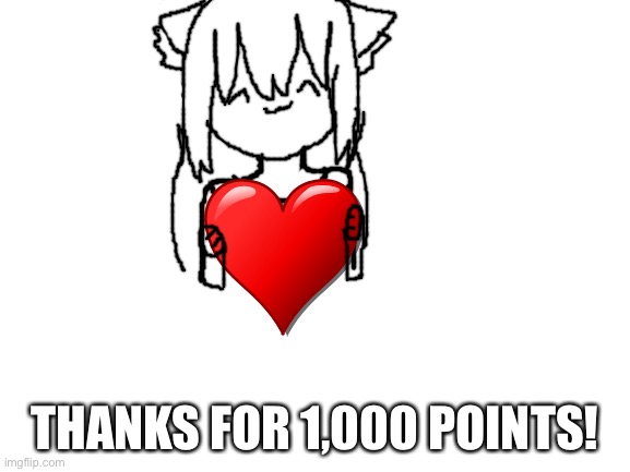 Thanks for 1,000 points! | THANKS FOR 1,000 POINTS! | image tagged in blank white template,thank you | made w/ Imgflip meme maker