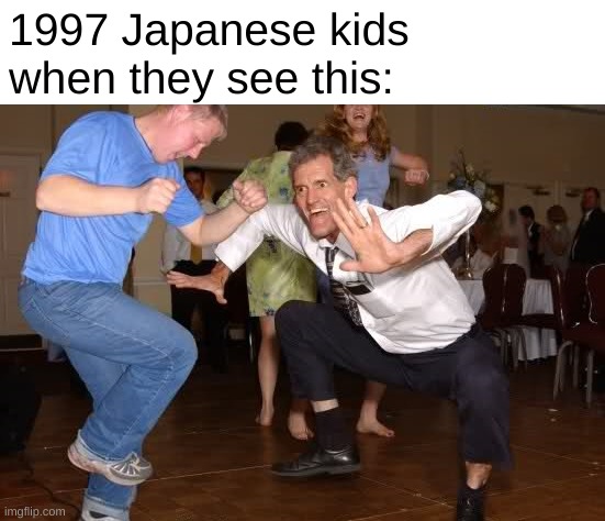 the jig | 1997 Japanese kids
when they see this: | image tagged in the jig | made w/ Imgflip meme maker