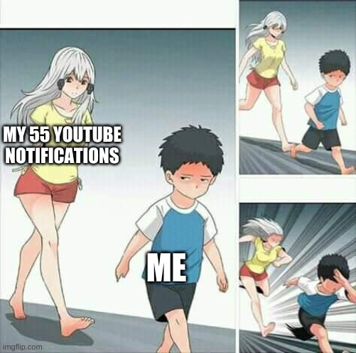 Anime boy running | MY 55 YOUTUBE NOTIFICATIONS; ME | image tagged in anime boy running | made w/ Imgflip meme maker