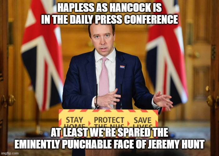 EVERYONE IS DEAD DAVE | HAPLESS AS HANCOCK IS IN THE DAILY PRESS CONFERENCE; AT LEAST WE'RE SPARED THE EMINENTLY PUNCHABLE FACE OF JEREMY HUNT | image tagged in everyone is dead dave | made w/ Imgflip meme maker