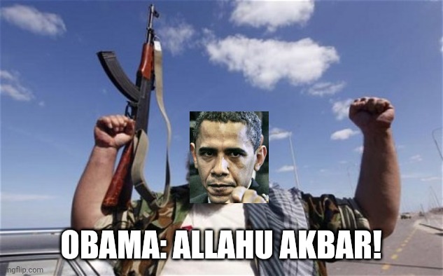 Allahu Akbar | OBAMA: ALLAHU AKBAR! | image tagged in allahu akbar | made w/ Imgflip meme maker