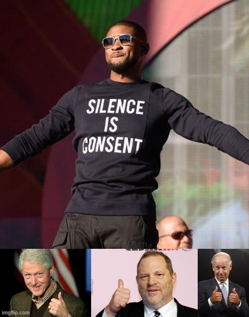 And how did this seem to be a good idea?! | image tagged in memes,silence is consent,bill clinton,harvey weinstein,joe biden,stupid liberals | made w/ Imgflip meme maker