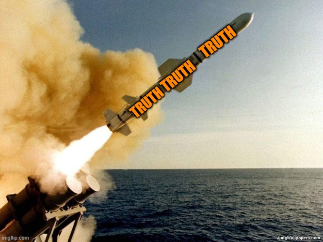 Missile | TRUTH TRUTH TRUTH | image tagged in missile | made w/ Imgflip meme maker