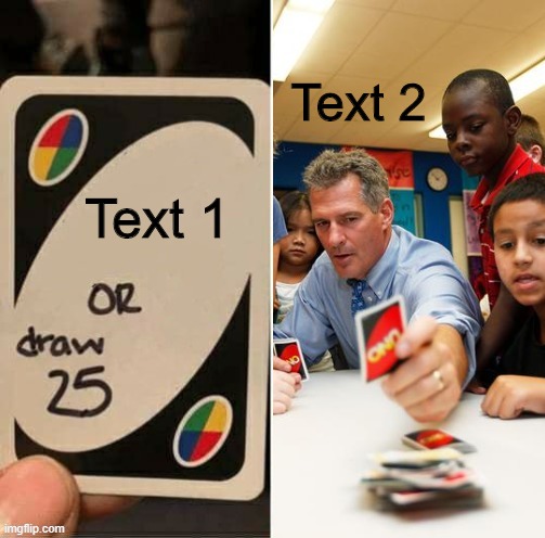 Draw 25 doesn't draw | Text 2; Text 1 | image tagged in draw 25 doesn't draw | made w/ Imgflip meme maker