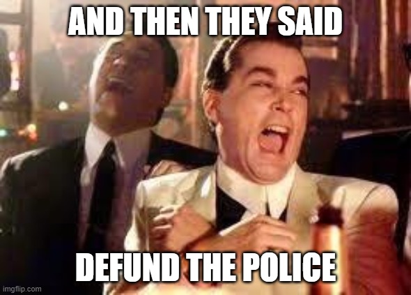 DEFUND THE POLICE | AND THEN THEY SAID; DEFUND THE POLICE | image tagged in and then he said | made w/ Imgflip meme maker