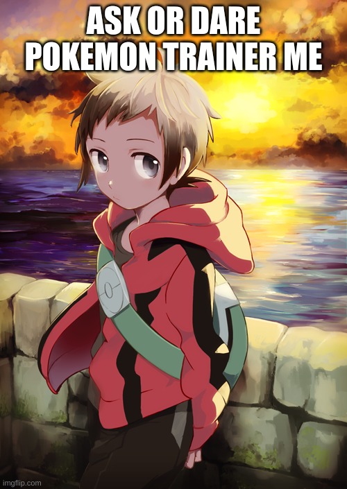ASK OR DARE POKEMON TRAINER ME | made w/ Imgflip meme maker