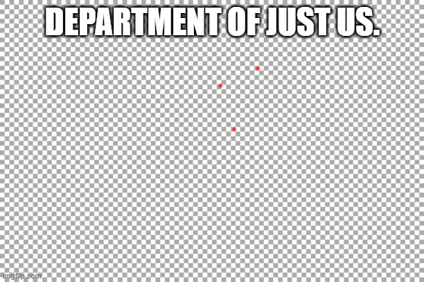 Two bit Attorney | DEPARTMENT OF JUST US. | image tagged in free | made w/ Imgflip meme maker