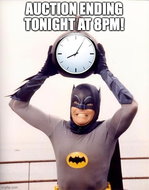 auction ending | AUCTION ENDING TONIGHT AT 8PM! | image tagged in batman with clock | made w/ Imgflip meme maker