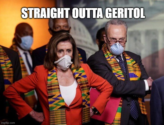 Straight Outta Geritol | STRAIGHT OUTTA GERITOL | image tagged in nancy pelosi,chuck schumer,political meme | made w/ Imgflip meme maker