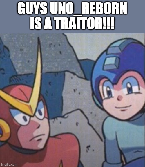 He's planning to take out the anti-tiktok streams! | GUYS UNO_REBORN IS A TRAITOR!!! | image tagged in quick man stares at mega man | made w/ Imgflip meme maker