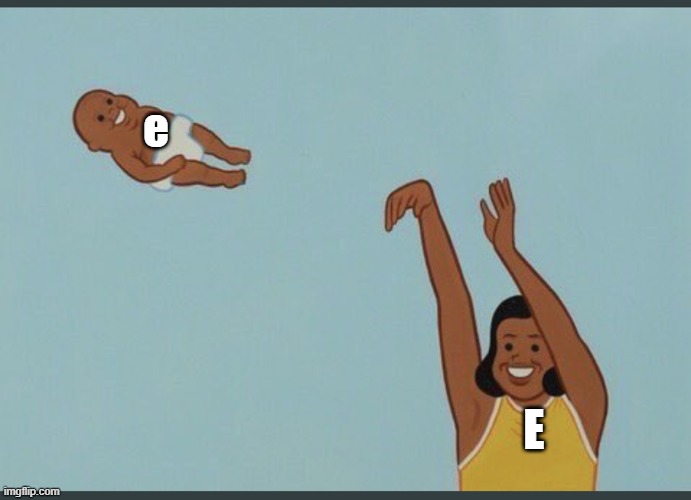 baby yeet | e; E | image tagged in baby yeet | made w/ Imgflip meme maker