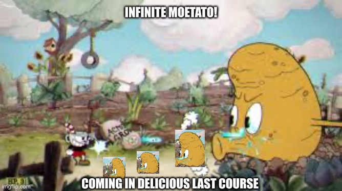 Infinite Moetato | INFINITE MOETATO! COMING IN DELICIOUS LAST COURSE | image tagged in cuphead,dlc | made w/ Imgflip meme maker