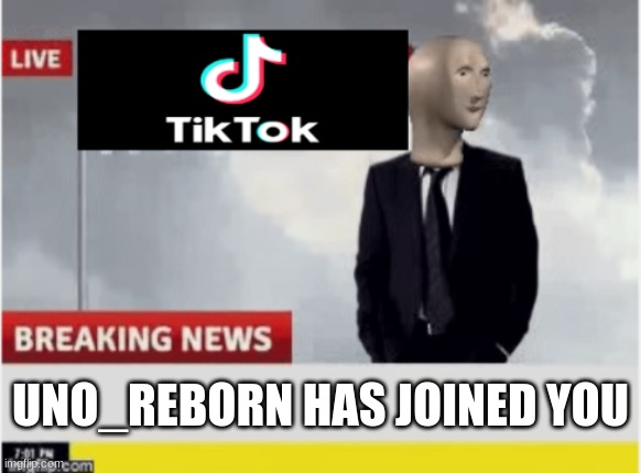 Tiktok news | UNO_REBORN HAS JOINED YOU | image tagged in tiktok news | made w/ Imgflip meme maker