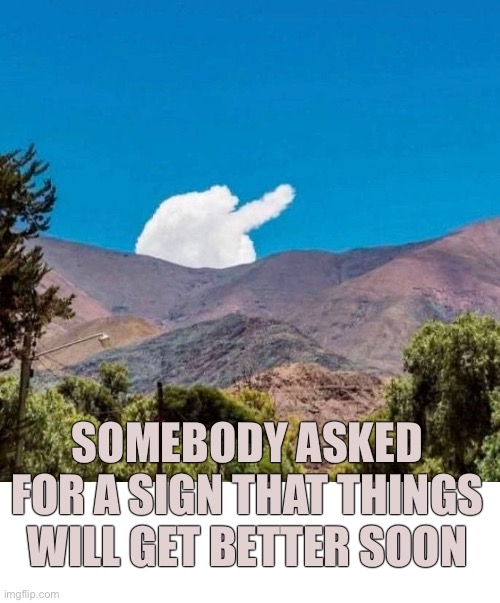 A Sign of the Times | SOMEBODY ASKED FOR A SIGN THAT THINGS WILL GET BETTER SOON | image tagged in funny memes,corona virus,protests,signs | made w/ Imgflip meme maker