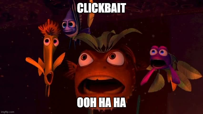 Sharkbait Nemo | CLICKBAIT OOH HA HA | image tagged in sharkbait nemo | made w/ Imgflip meme maker