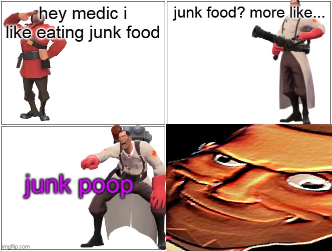 hey medic i like eating junk food | hey medic i like eating junk food; junk food? more like... junk poop | image tagged in memes,funny,tf2,team fortress 2,hey medic,junk food | made w/ Imgflip meme maker