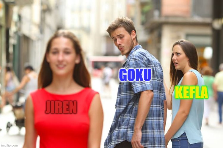 Distracted Boyfriend | GOKU; KEFLA; JIREN | image tagged in memes,distracted boyfriend | made w/ Imgflip meme maker