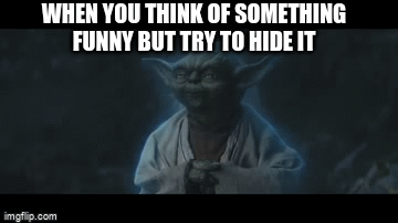 haha | WHEN YOU THINK OF SOMETHING FUNNY BUT TRY TO HIDE IT | image tagged in gifs,laughing yoda | made w/ Imgflip video-to-gif maker