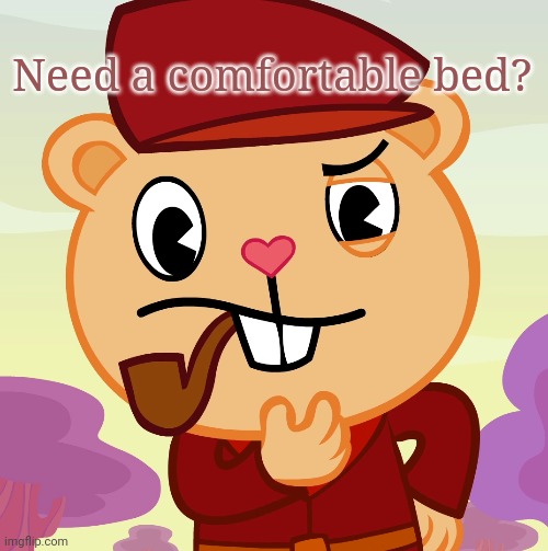 Pop (HTF) | Need a comfortable bed? | image tagged in pop htf | made w/ Imgflip meme maker