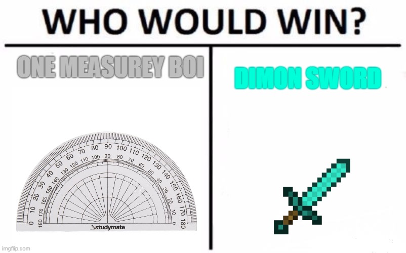 math vs dimon | ONE MEASUREY BOI; DIMON SWORD | image tagged in memes,who would win | made w/ Imgflip meme maker