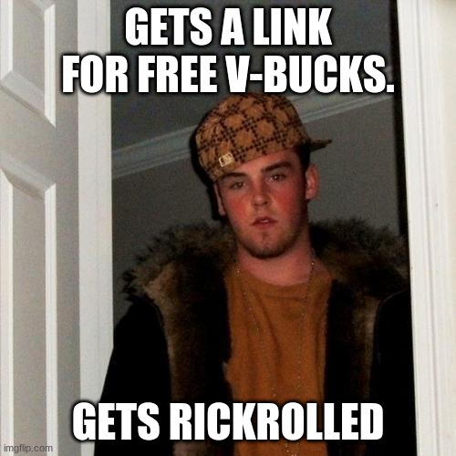 V-bucks | GETS A LINK FOR FREE V-BUCKS. GETS RICKROLLED | image tagged in memes,scumbag steve,fortnite,rickroll | made w/ Imgflip meme maker