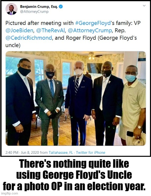 Racist Biden is too busy to go to the funeral of course. | There's nothing quite like using George Floyd's Uncle for a photo OP in an election year. | image tagged in biden,al sharpton racist,george floyd | made w/ Imgflip meme maker