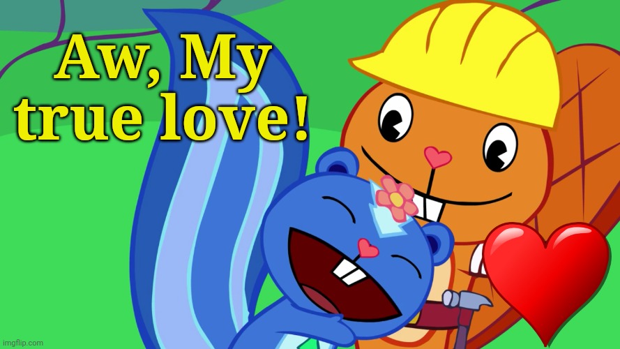 True love! (Link in comments) | Aw, My true love! | image tagged in happy tree friends,i love you,memes,romance,cute animals,aww | made w/ Imgflip meme maker