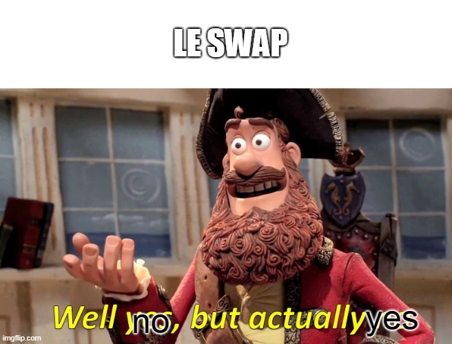 le swap | LE SWAP; yes; no | image tagged in memes,well yes but actually no | made w/ Imgflip meme maker