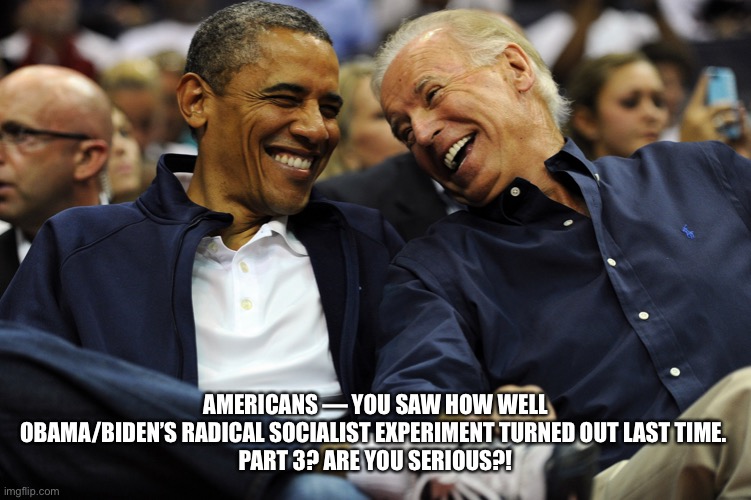 Barack Hussein Obama & Joe Biden — Radical Socialists (A.K.A. Communists)! | AMERICANS — YOU SAW HOW WELL OBAMA/BIDEN’S RADICAL SOCIALIST EXPERIMENT TURNED OUT LAST TIME. 
PART 3? ARE YOU SERIOUS?! | image tagged in joe biden,biden,election 2020,obama coaches biden,biden obama,creepy joe biden | made w/ Imgflip meme maker