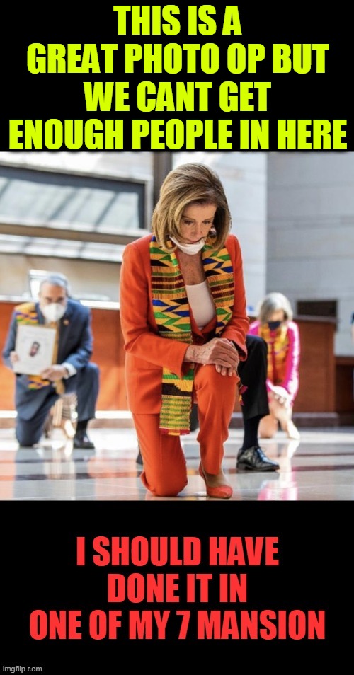 can covid germs go in her nose? | THIS IS A GREAT PHOTO OP BUT WE CANT GET ENOUGH PEOPLE IN HERE | image tagged in nancy pelosi,rich,mansions,politics | made w/ Imgflip meme maker