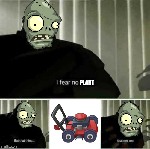 Gargantuar biggest fear | PLANT | image tagged in i fear no man,pvz,plants vs zombies | made w/ Imgflip meme maker